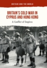 Image for Britain&#39;s Cold War in Cyprus and Hong Kong: a conflict of empires