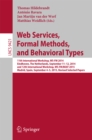 Image for Web Services, Formal Methods, and Behavioral Types: 11th International Workshop, WS-FM 2014, Eindhoven, the Netherlands, September 11-12, 2014, and 12th International Workshop, WS-FM/BEAT 2015, Madrid, Spain, September 4-5, 2015, Revised Selected Papers : 9421