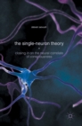 Image for The single-neuron theory  : closing in on the neural correlate of consciousness