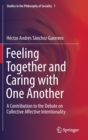 Image for Feeling together and caring with one another  : a contribution to the debate on collective affective intentionality
