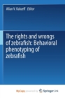 Image for The rights and wrongs of zebrafish: Behavioral phenotyping of zebrafish