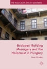 Image for Budapest Building Managers and the Holocaust in Hungary