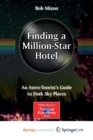 Image for Finding a Million-Star Hotel : An Astro-Tourist&#39;s Guide to Dark Sky Places