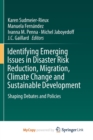 Image for Identifying Emerging Issues in Disaster Risk Reduction, Migration, Climate Change and Sustainable Development : Shaping Debates and Policies