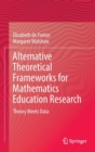 Image for Alternative Theoretical Frameworks for Mathematics Education Research