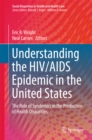 Image for Understanding the HIV/AIDS Epidemic in the United States: The Role of Syndemics in the Production of Health Disparities