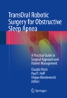 Image for TransOral Robotic Surgery for Obstructive Sleep Apnea: A Practical Guide to Surgical Approach and Patient Management