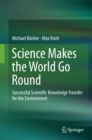 Image for Science Makes the World Go Round: Successful Scientific Knowledge Transfer for the Environment