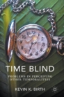 Image for Time blind  : problems in perceiving other temporalities