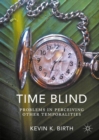 Image for Time blind: problems in perceiving other temporalities