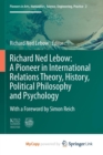 Image for Richard Ned Lebow: A Pioneer in International Relations Theory, History, Political Philosophy and Psychology