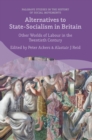 Image for Alternatives to state-socialism in Britain  : other worlds of labour in the twentieth century