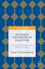 Image for On Doing Fieldwork in Palestine: Advice, Fieldnotes, and Other Thoughts