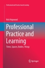 Image for Professional Practice and Learning : Times, Spaces, Bodies, Things
