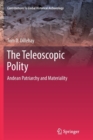 Image for The Teleoscopic Polity : Andean Patriarchy and Materiality