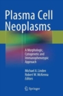 Image for Plasma Cell Neoplasms : A Morphologic, Cytogenetic and Immunophenotypic Approach