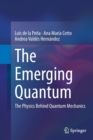 Image for The Emerging Quantum : The Physics Behind Quantum Mechanics