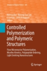 Image for Controlled Polymerization and Polymeric Structures : Flow Microreactor Polymerization, Micelles Kinetics, Polypeptide Ordering, Light Emitting Nanostructures
