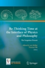 Image for Re-Thinking Time at the Interface of Physics and Philosophy : The Forgotten Present