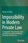 Image for Impossibility in modern private law  : a comparative study of German, Swiss and Turkish laws and the unification instruments of private law