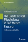 Image for The Quartz Crystal Microbalance in Soft Matter Research : Fundamentals and Modeling