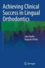 Image for Achieving Clinical Success in Lingual Orthodontics