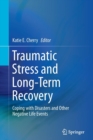 Image for Traumatic Stress and Long-Term Recovery : Coping with Disasters and Other Negative Life Events