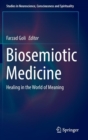 Image for Biosemiotic medicine  : healing in the world of meaning