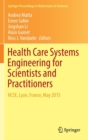 Image for Health care systems engineering for scientists and practitioners  : HCSE, Lyon, France, May 2015