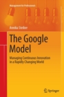 Image for The Google Model : Managing Continuous Innovation in a Rapidly Changing World