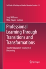 Image for Professional Learning Through Transitions and Transformations : Teacher Educators’ Journeys of Becoming