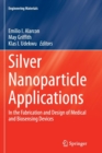 Image for Silver Nanoparticle Applications : In the Fabrication and Design of Medical and Biosensing Devices
