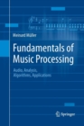 Image for Fundamentals of Music Processing : Audio, Analysis, Algorithms, Applications