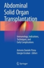 Image for Abdominal Solid Organ Transplantation : Immunology, Indications, Techniques, and Early Complications