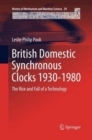 Image for British Domestic Synchronous Clocks 1930-1980 : The Rise and Fall of a Technology
