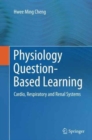 Image for Physiology Question-Based Learning : Cardio, Respiratory and Renal Systems