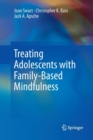 Image for Treating Adolescents with Family-Based Mindfulness