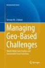 Image for Managing Geo-Based Challenges : World-Wide Case Studies and Sustainable Local Solutions