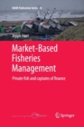 Image for Market-Based Fisheries Management : Private fish and captains of finance