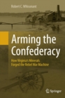 Image for Arming the Confederacy : How Virginia’s Minerals Forged the Rebel War Machine