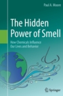 Image for The Hidden Power of Smell : How Chemicals Influence Our Lives and Behavior