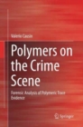 Image for Polymers on the Crime Scene : Forensic Analysis of Polymeric Trace Evidence