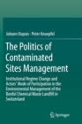 Image for The politics of contaminated sites management  : institutional regime change and actors&#39; mode of participation in the environmental management of the Bonfol chemical waste landfill in Switzerland