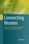 Image for Connecting women  : women, gender and ICT in Europe in the nineteenth and twentieth century