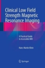 Image for Clinical Low Field Strength Magnetic Resonance Imaging : A Practical Guide to Accessible MRI