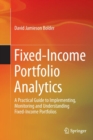 Image for Fixed-Income Portfolio Analytics : A Practical Guide to Implementing, Monitoring and Understanding Fixed-Income Portfolios