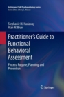 Image for Practitioner’s Guide to Functional Behavioral Assessment : Process, Purpose, Planning, and Prevention