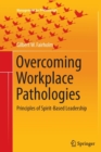 Image for Overcoming Workplace Pathologies : Principles of Spirit-Based Leadership