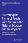 Image for Protecting the Rights of People with Autism in the Fields of Education and Employment : International, European and National Perspectives