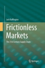 Image for Frictionless Markets : The 21st Century Supply Chain